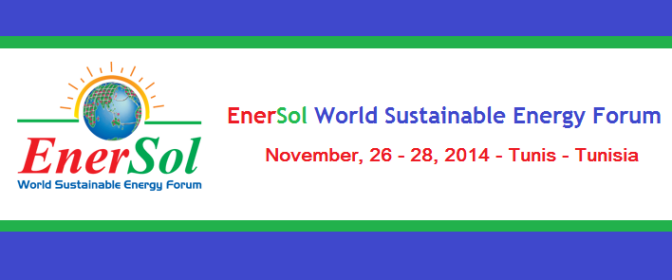 EnerSol - World Sustainable Energy Forum, November 26 - 28, 2014, Tunis, Tunisia